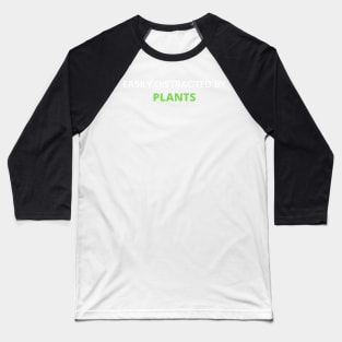 Easily Distracted By Plants Baseball T-Shirt